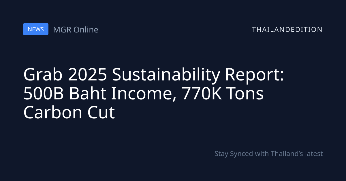 Grab 2025 Sustainability Report: 500B Baht Income, | thailandedition