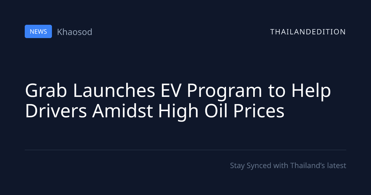 Grab Launches EV Program to Help Drivers Amidst | thailandedition