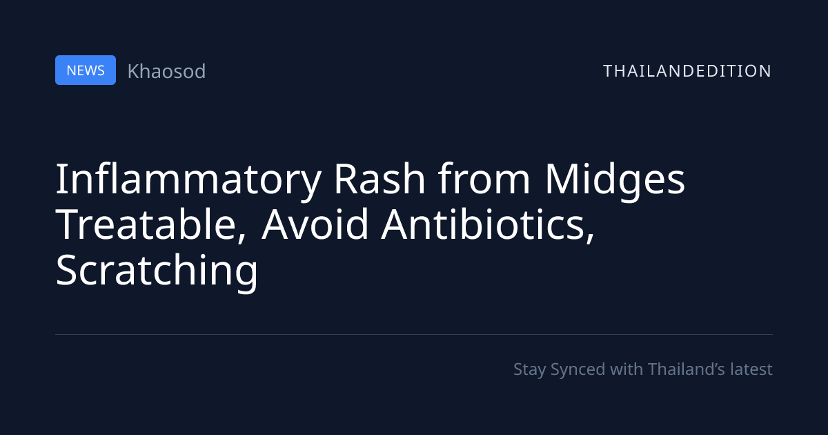 Inflammatory Rash from Midges Treatable, Avoid | thailandedition