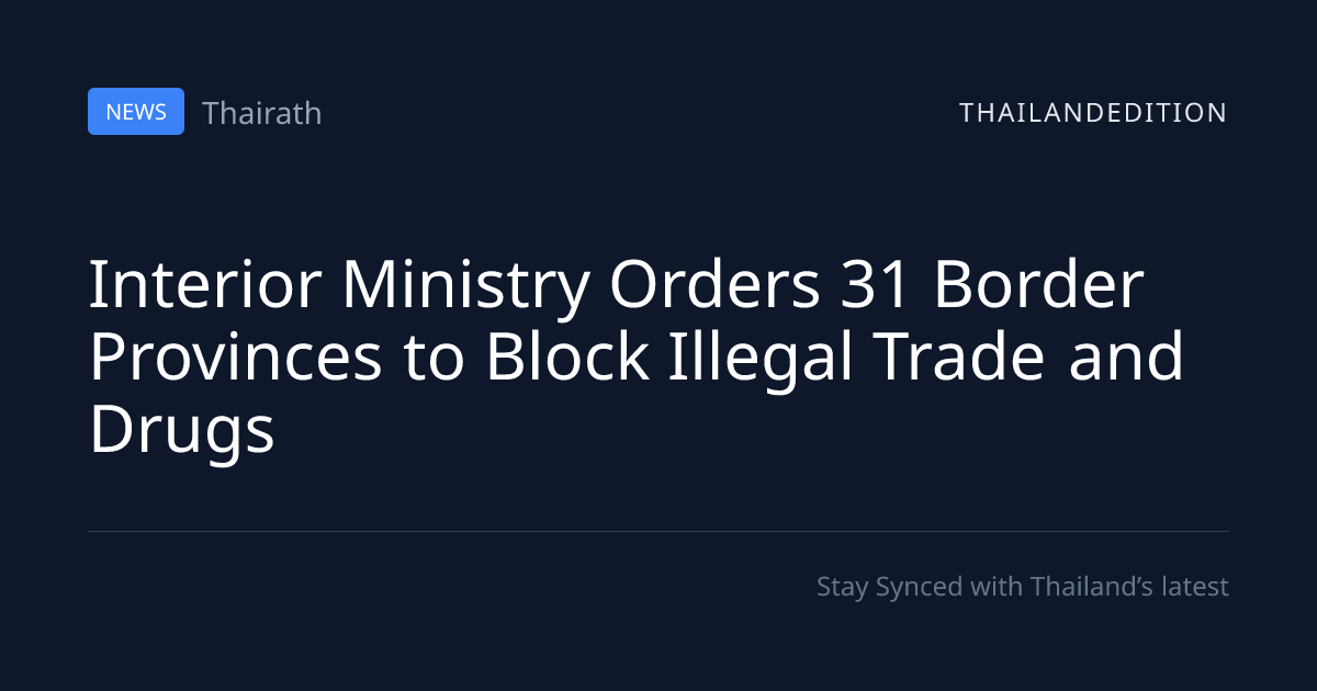 Interior Ministry Orders 31 Border Provinces to | thailandedition
