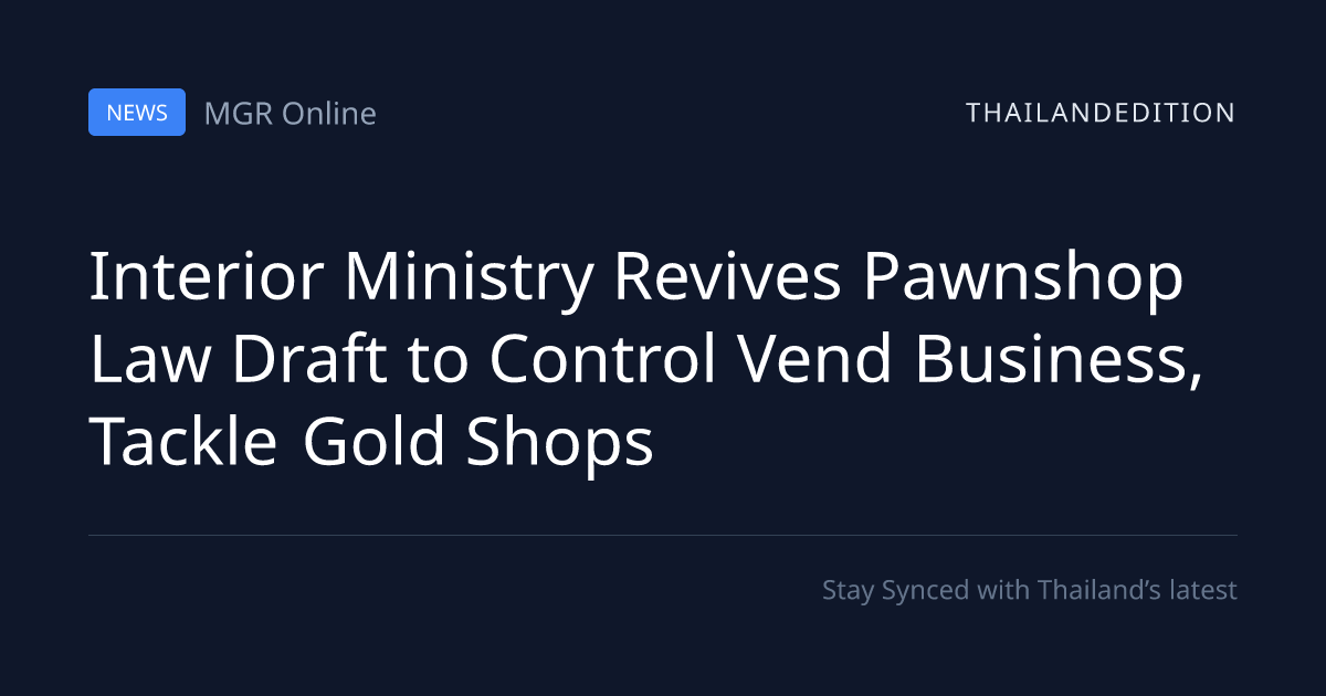 Interior Ministry Revives Pawnshop Law Draft to | thailandedition