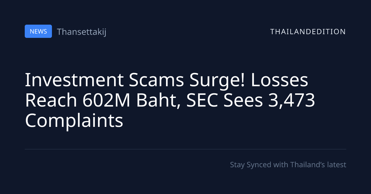 Investment Scams Surge! Losses Reach 602M Baht, | thailandedition
