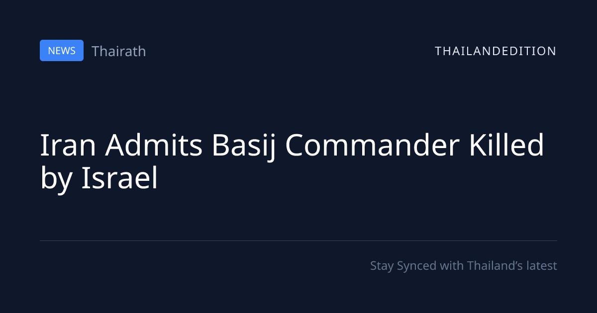 Iran Admits Basij Commander Killed by Israel | thailandedition