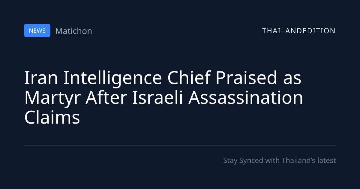 Iran Intelligence Chief Praised as Martyr After | thailandedition