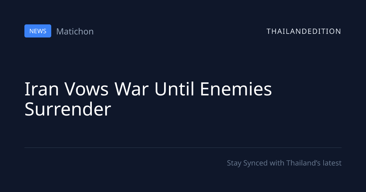 Iran Vows War Until Enemies Surrender | thailandedition