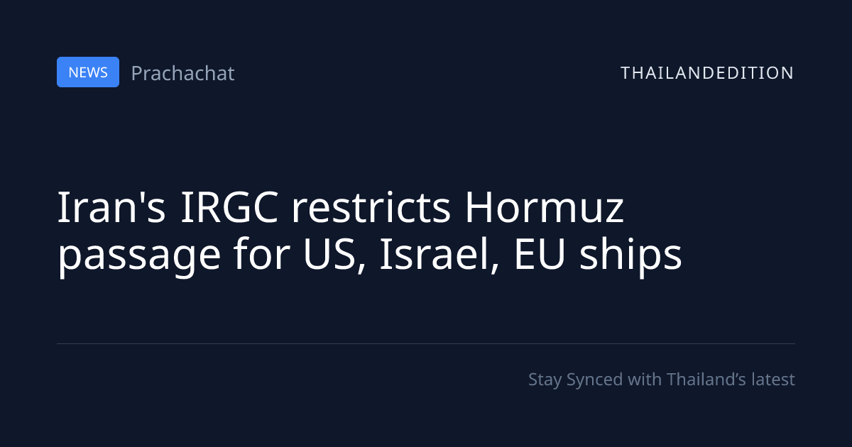 Iran's IRGC restricts Hormuz passage for US, | thailandedition
