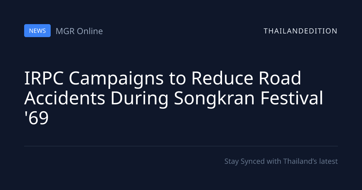 IRPC Campaigns to Reduce Road Accidents During | thailandedition