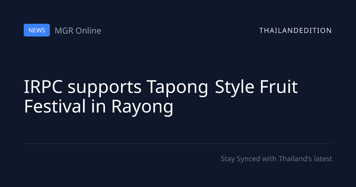 IRPC supports Tapong Style Fruit Festival in | thailandedition