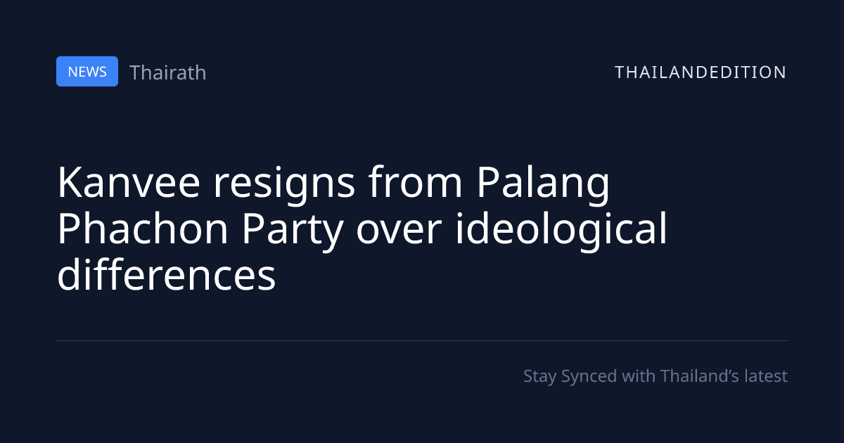 Kanvee resigns from Palang Phachon Party over | thailandedition