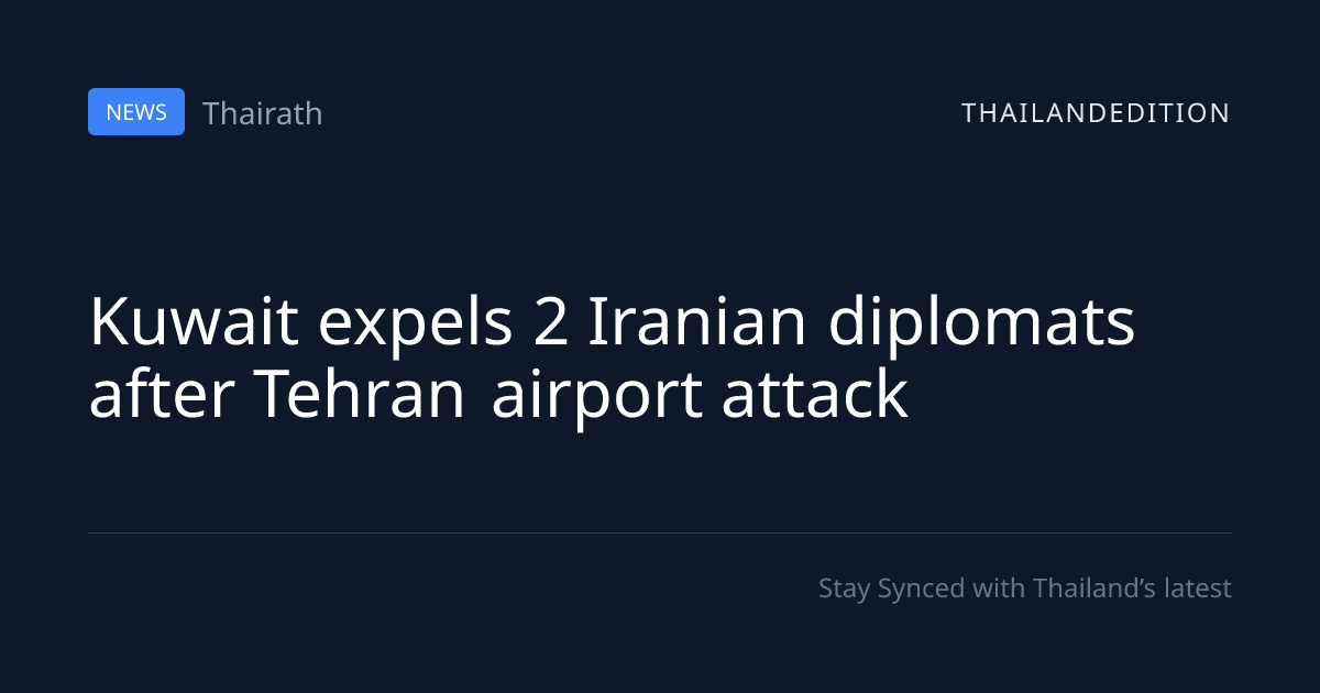 Kuwait expels 2 Iranian diplomats after Tehran | thailandedition