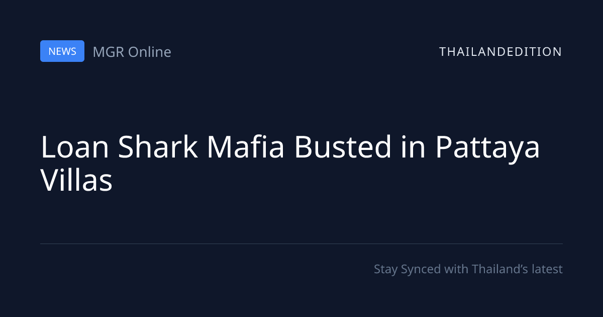 Loan Shark Mafia Busted in Pattaya Villas | thailandedition