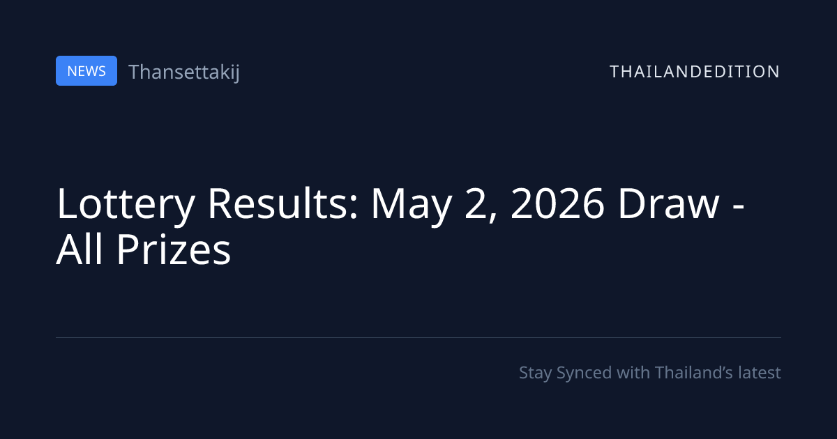 Lottery Results: May 2, 2026 Draw - All Prizes | thailandedition
