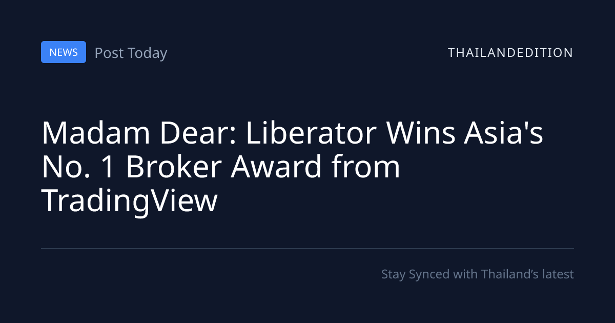 Madam Dear: Liberator Wins Asia's No. 1 Broker | thailandedition