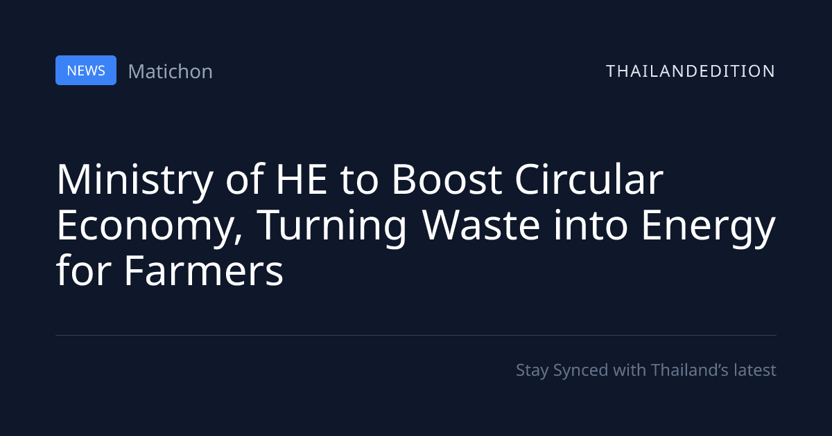 Ministry of HE to Boost Circular Economy, Turning | thailandedition