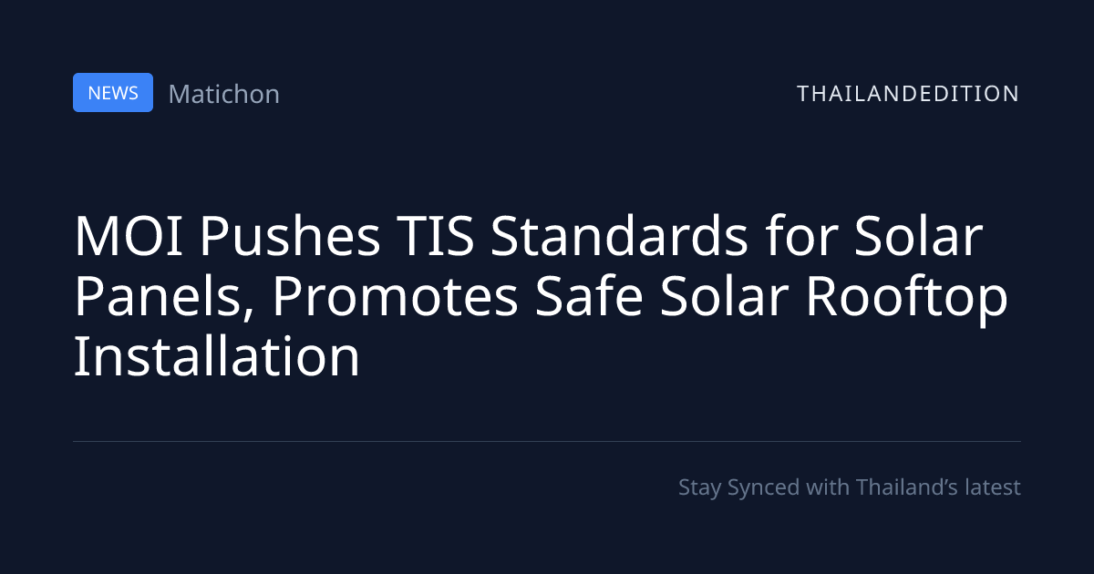 MOI Pushes TIS Standards for Solar Panels, | thailandedition