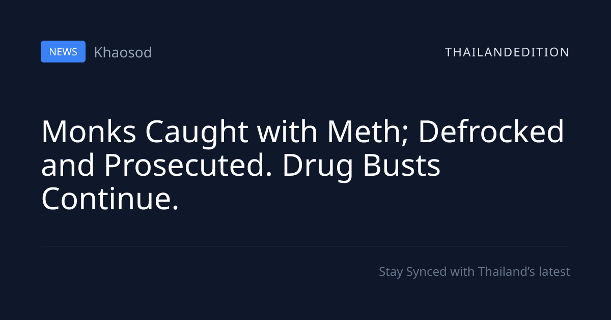 Monks Caught with Meth; Defrocked and Prosecuted. | thailandedition