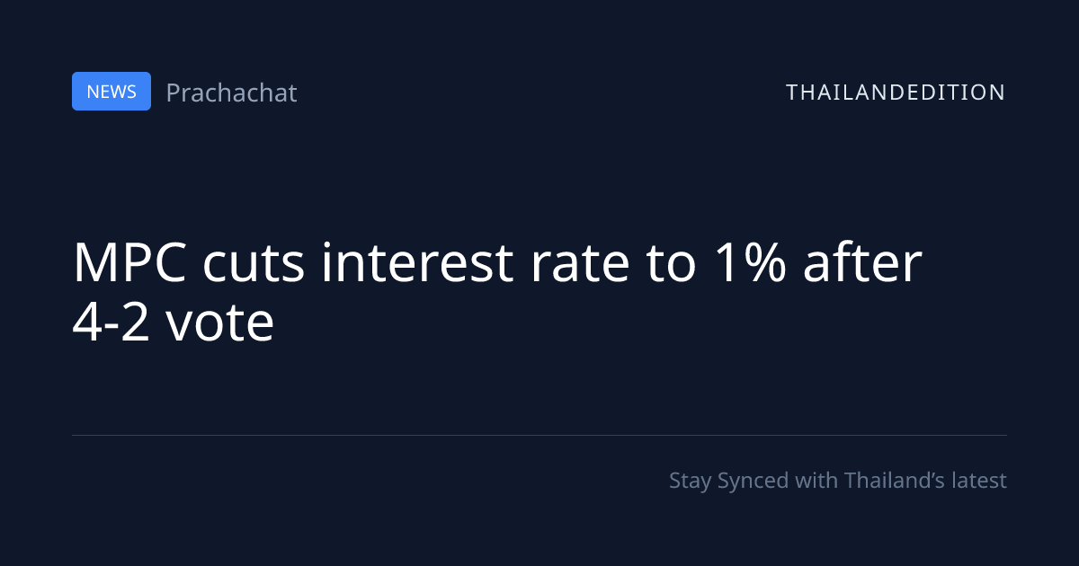 MPC cuts interest rate to 1% after 4-2 vote | thailandedition