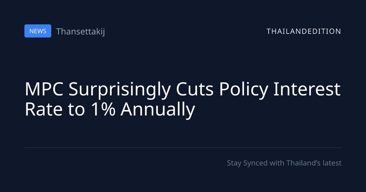 MPC Surprisingly Cuts Policy Interest Rate to 1% | thailandedition
