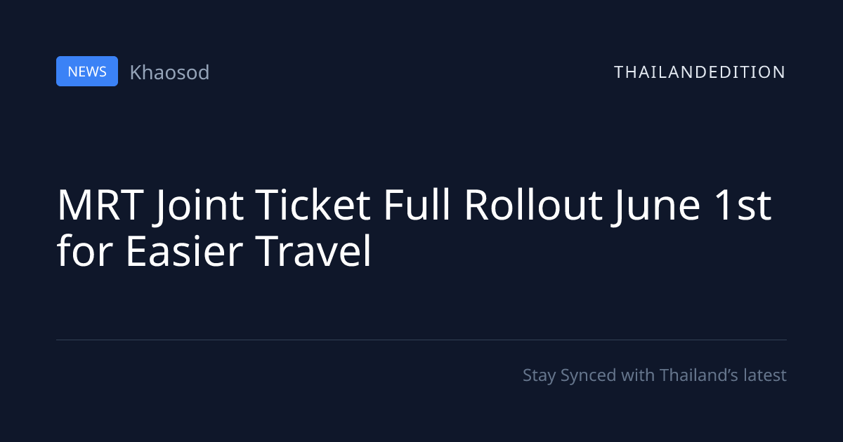MRT Joint Ticket Full Rollout June 1st for Easier | thailandedition