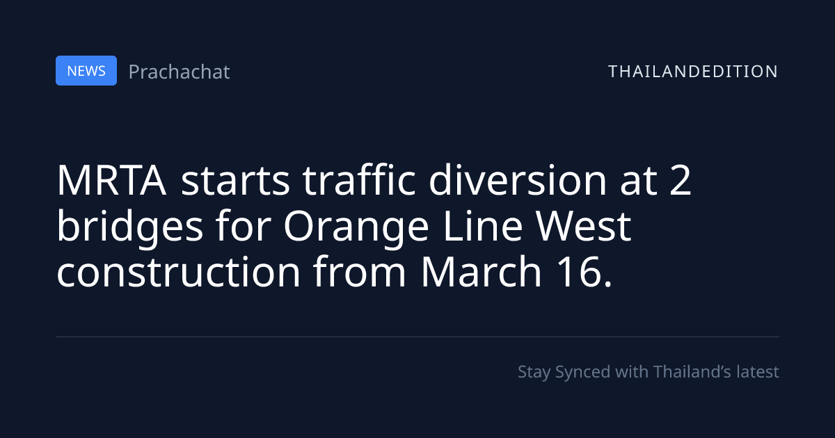 MRTA starts traffic diversion at 2 bridges for | thailandedition