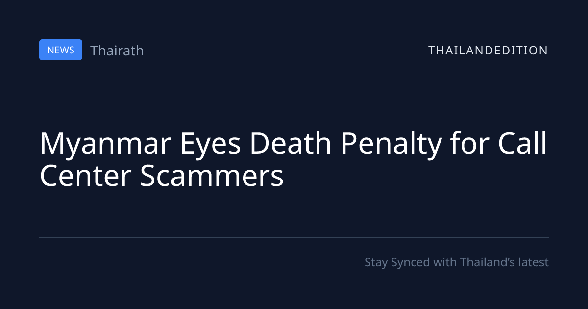 Myanmar Eyes Death Penalty for Call Center | thailandedition