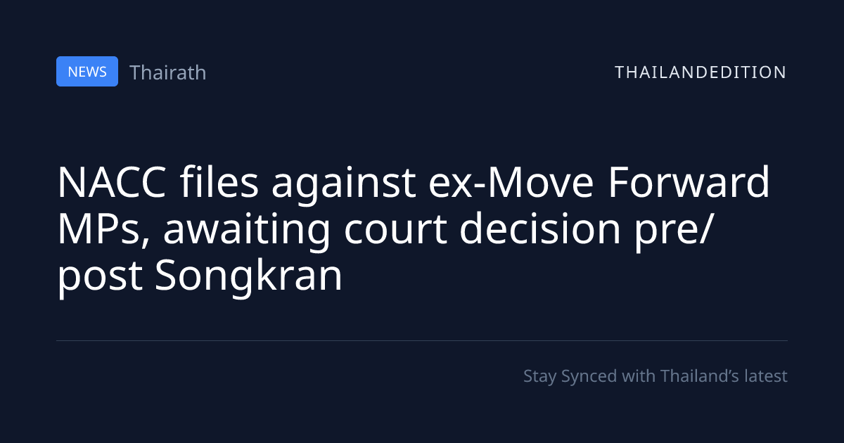 NACC files against ex-Move Forward MPs, awaiting | thailandedition