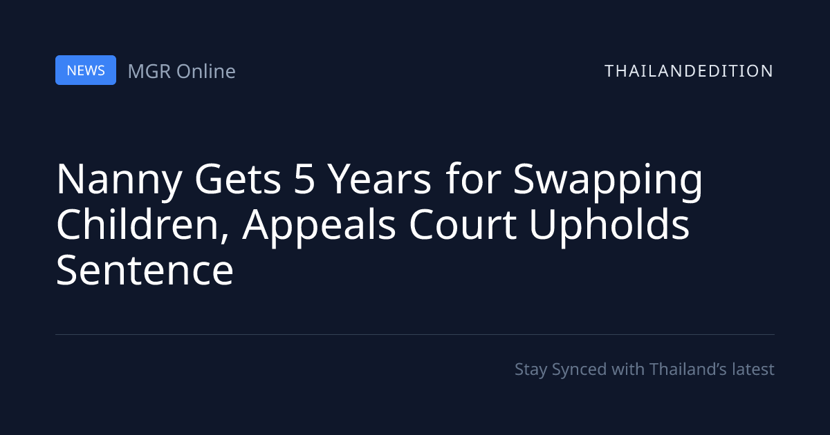 Nanny Gets 5 Years for Swapping Children, Appeals | thailandedition