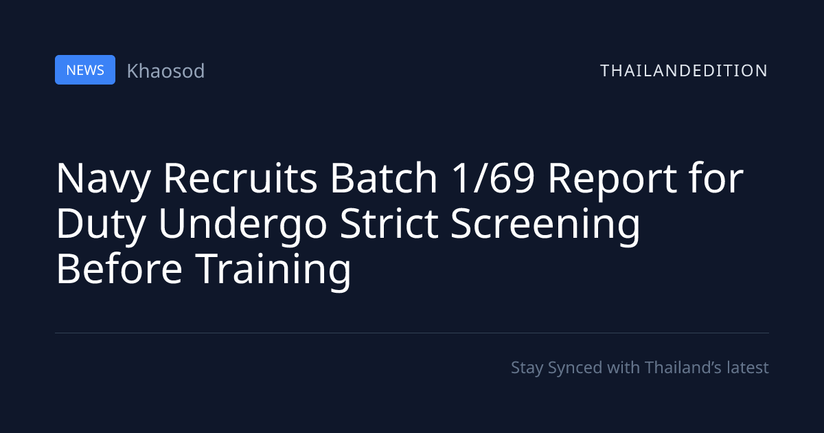 Navy Recruits Batch 1/69 Report for Duty Undergo | thailandedition