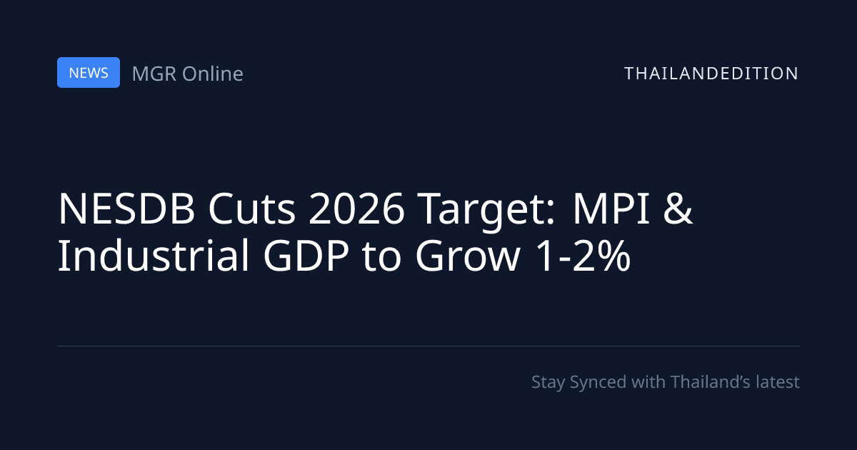 NESDB Cuts 2026 Target: MPI & Industrial GDP to | thailandedition