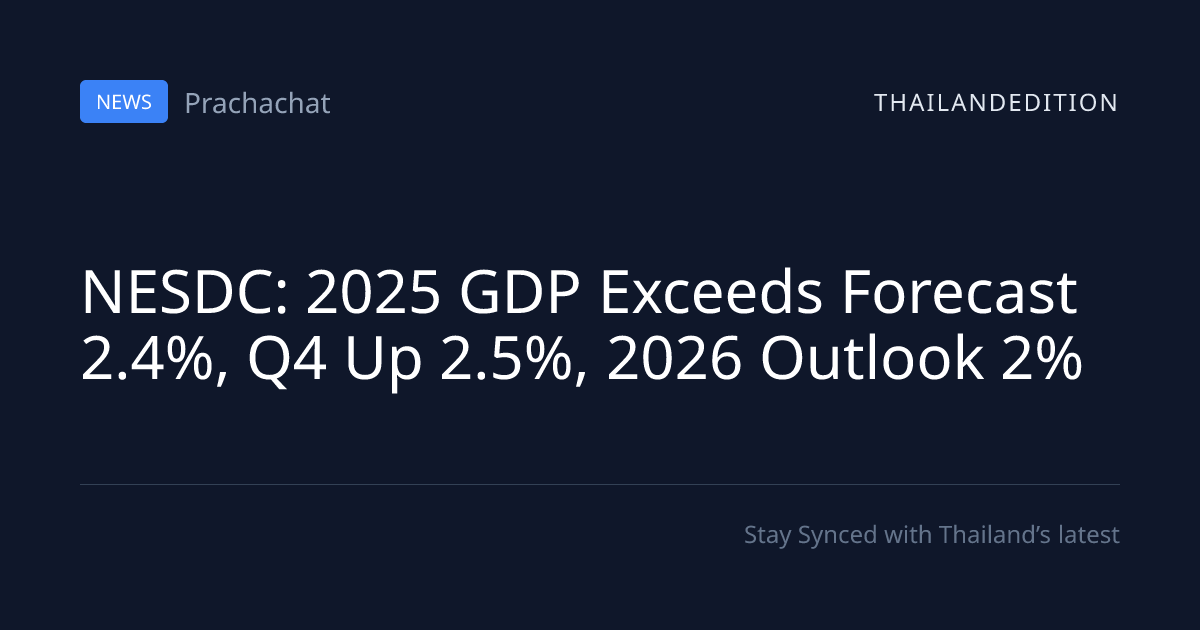 NESDC: 2025 GDP Exceeds Forecast 2.4%, Q4 Up 2.5%, | thailandedition