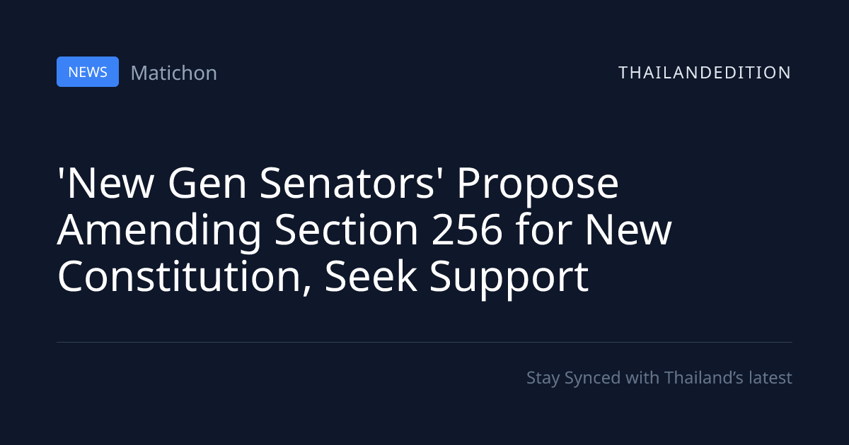 'New Gen Senators' Propose Amending Section 256 | thailandedition