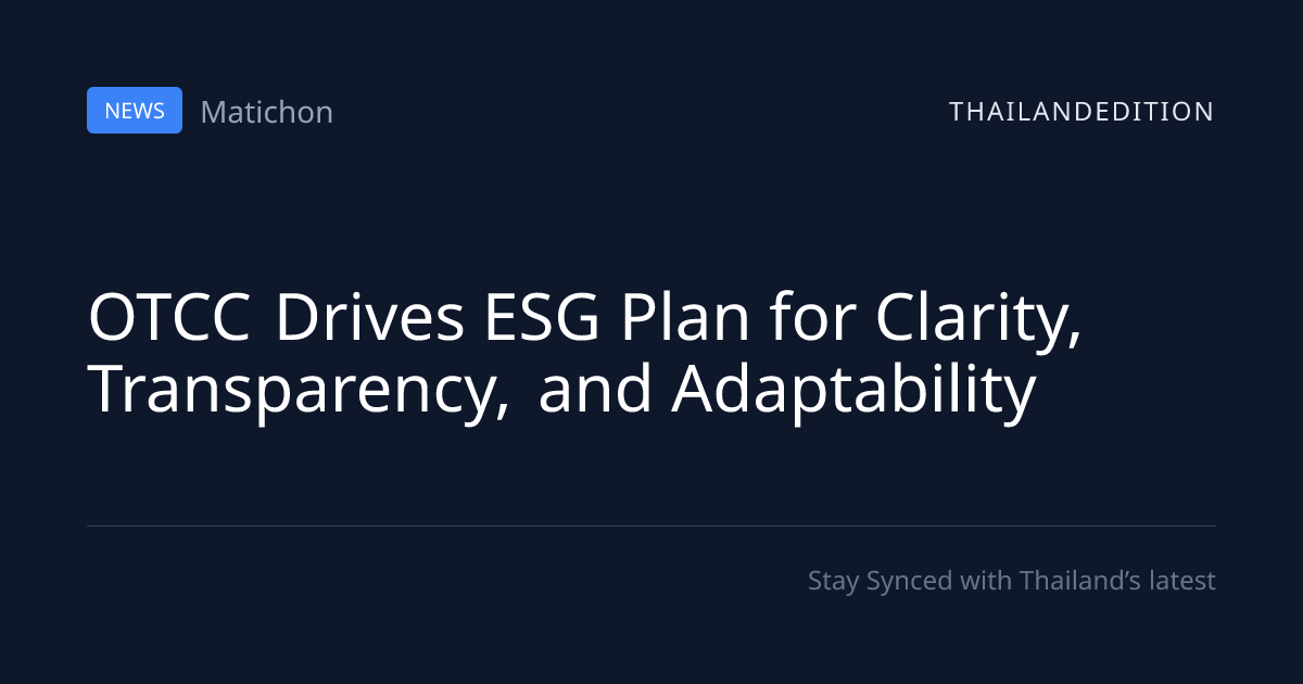 OTCC Drives ESG Plan for Clarity, Transparency, | thailandedition