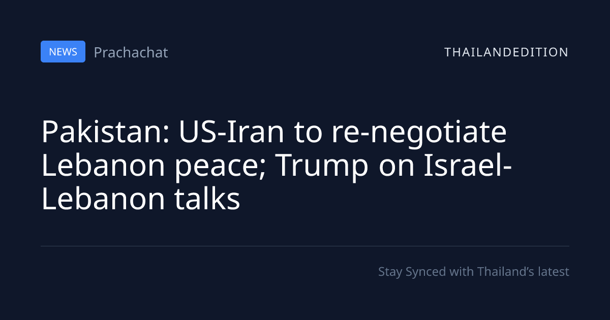 Pakistan: US-Iran to re-negotiate Lebanon peace; | thailandedition