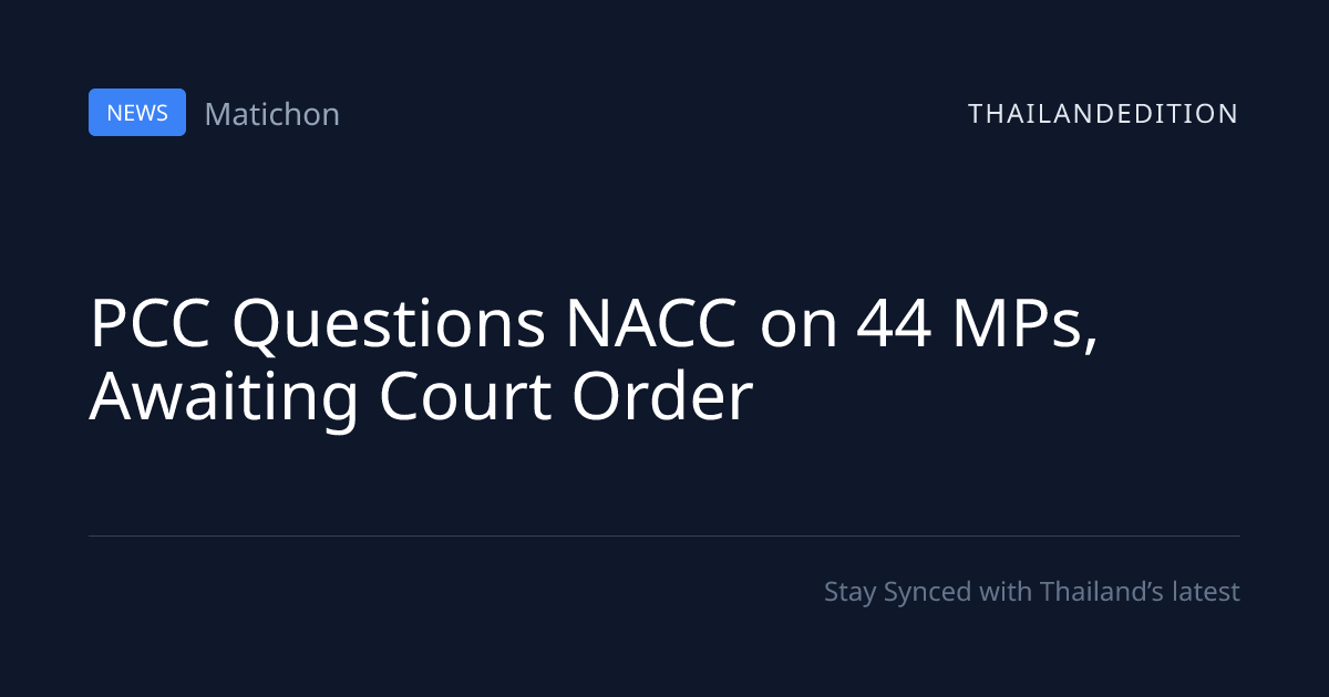 PCC Questions NACC on 44 MPs, Awaiting Court Order | thailandedition