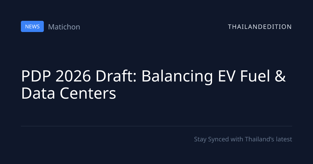 PDP 2026 Draft: Balancing EV Fuel & Data Centers | thailandedition