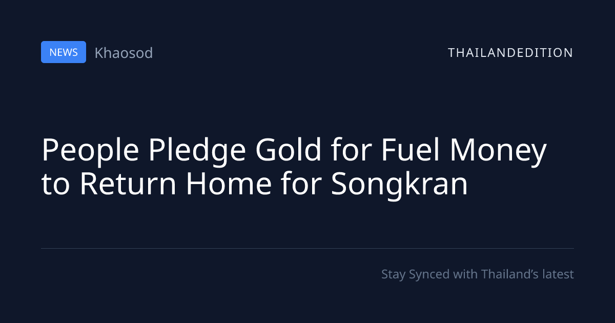 People Pledge Gold for Fuel Money to Return Home | thailandedition