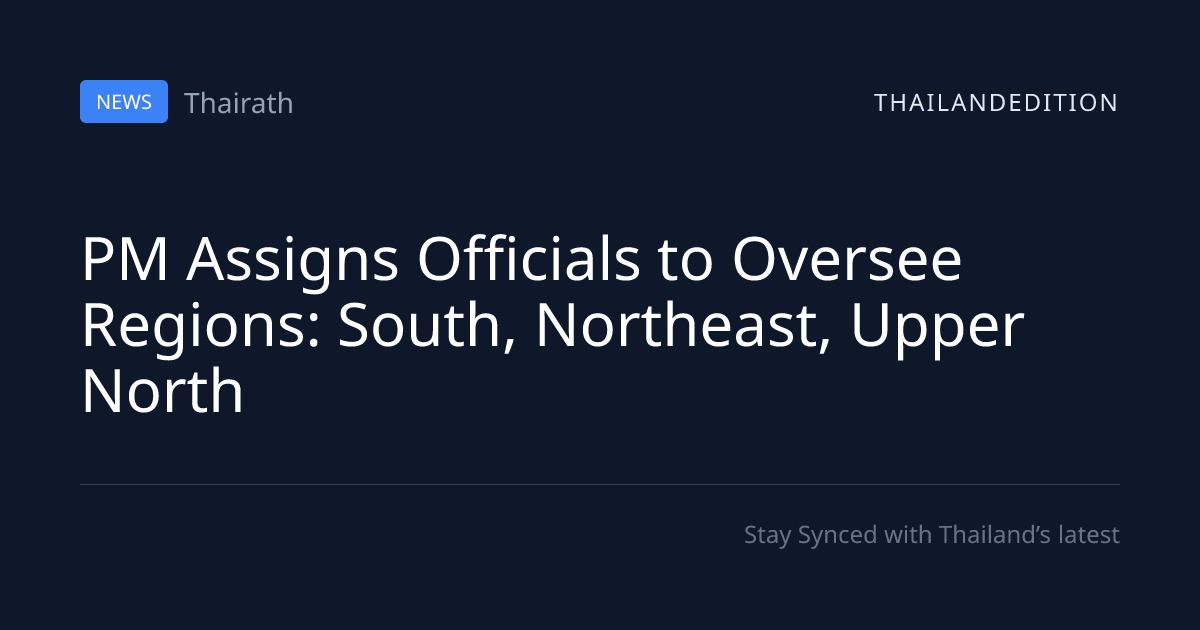 PM Assigns Officials to Oversee Regions: South, | thailandedition