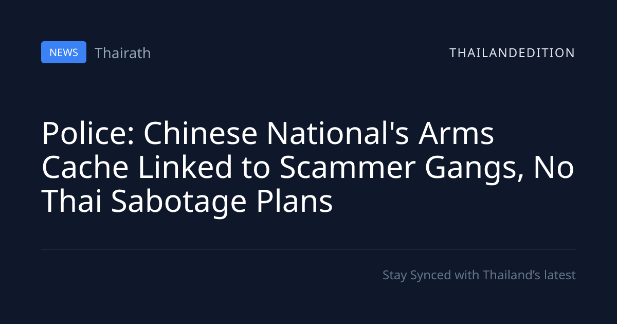Police: Chinese National's Arms Cache Linked to | thailandedition