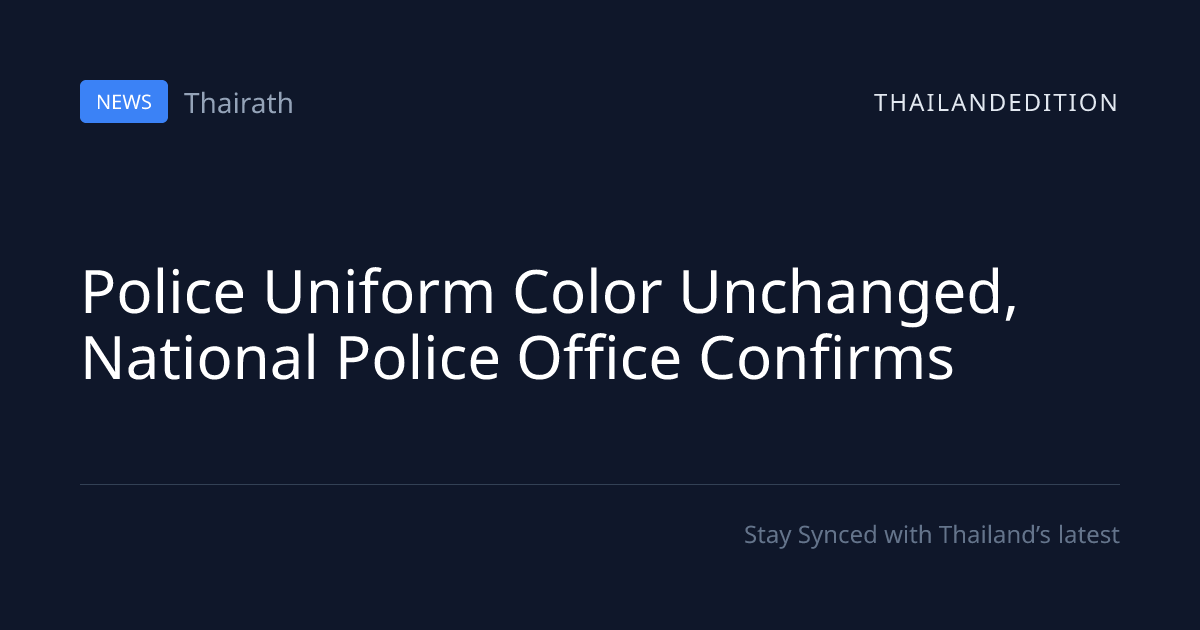 Police Uniform Color Unchanged, National Police | thailandedition