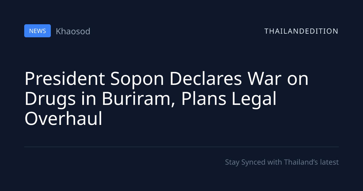 President Sopon Declares War on Drugs in Buriram, | thailandedition