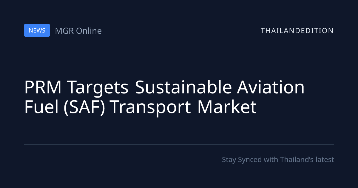 PRM Targets Sustainable Aviation Fuel (SAF) | thailandedition
