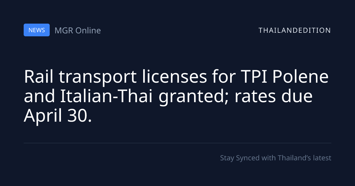 Rail transport licenses for TPI Polene and | thailandedition