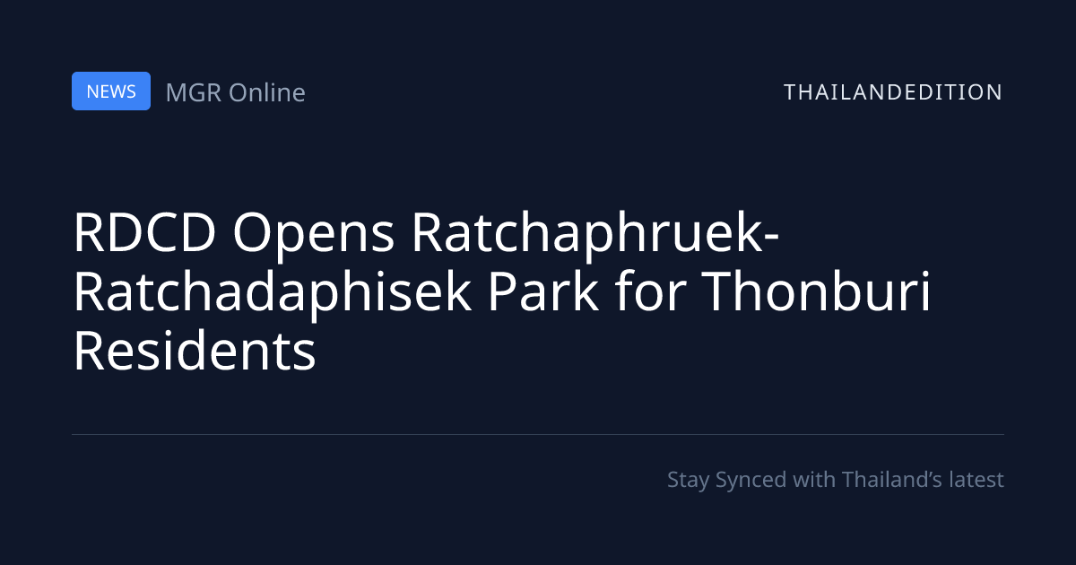 RDCD Opens Ratchaphruek-Ratchadaphisek Park for | thailandedition