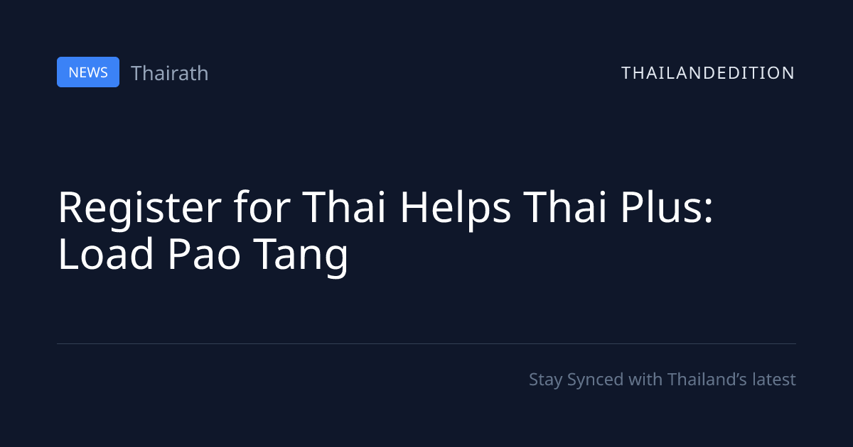 Register for Thai Helps Thai Plus: Load Pao Tang | thailandedition