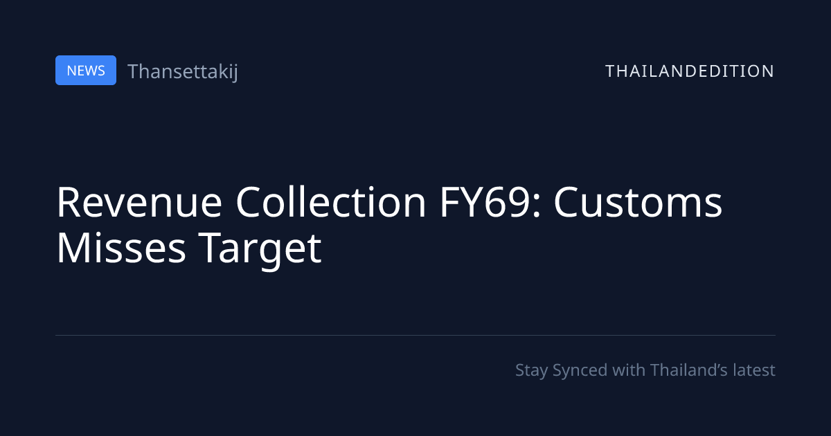 Revenue Collection FY69: Customs Misses Target | thailandedition