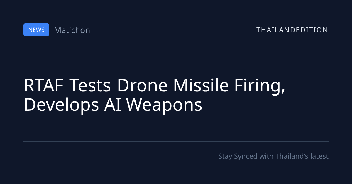 RTAF Tests Drone Missile Firing, Develops AI | thailandedition