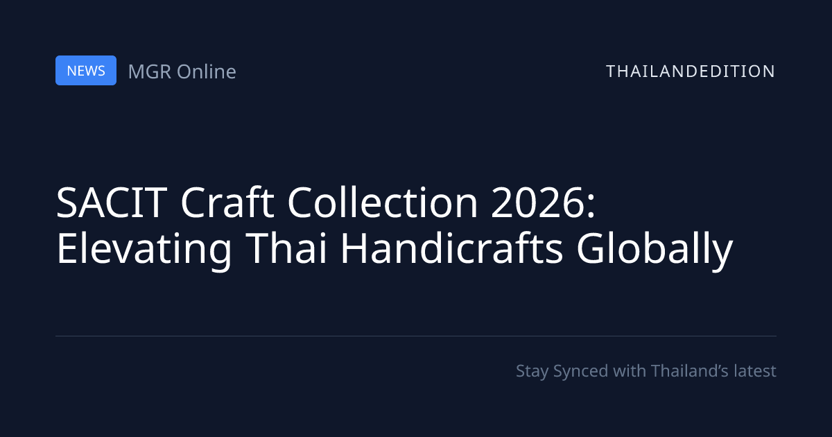 SACIT Craft Collection 2026: Elevating Thai | thailandedition