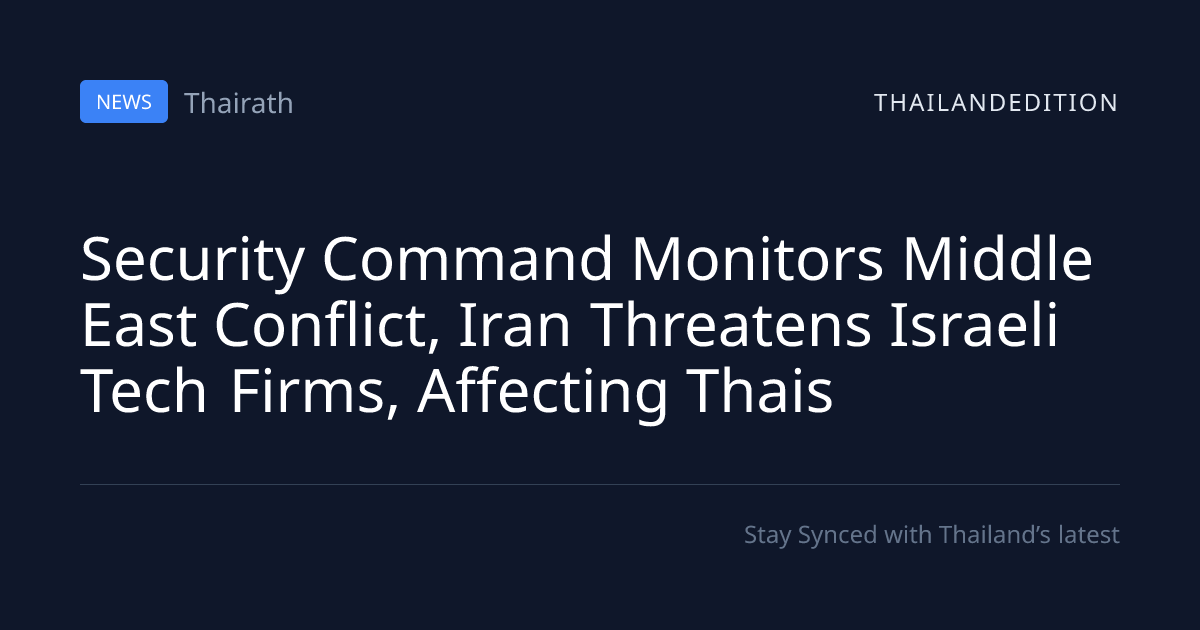 Security Command Monitors Middle East Conflict, | thailandedition