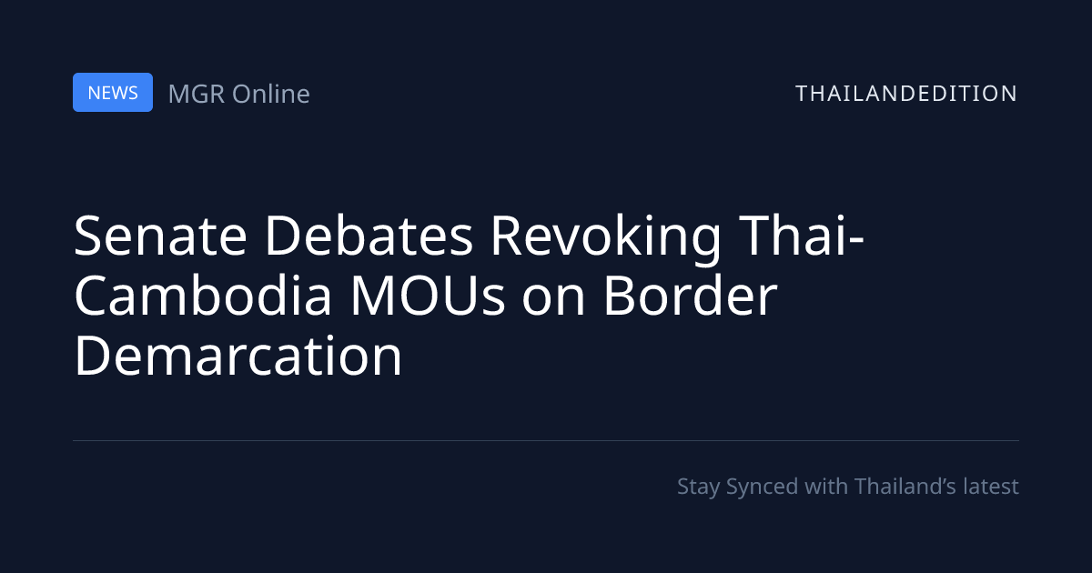 Senate Debates Revoking Thai-Cambodia MOUs on | thailandedition