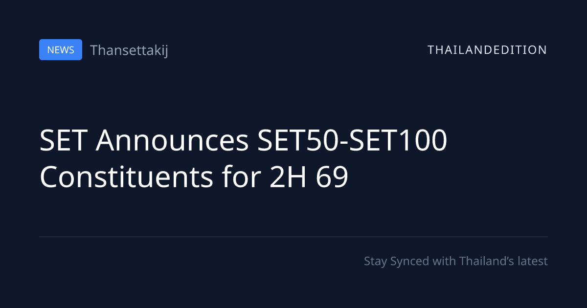 SET Announces SET50-SET100 Constituents for 2H 69 | thailandedition